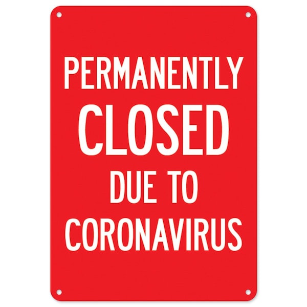 Public Safety, Permanently Closed Due To Coronavirus, 18in X 12in Rigid Plastic, OS-NS-P-1218-25513